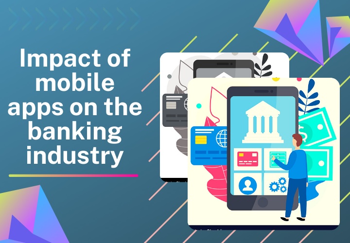 What is the impact of mobile apps on the banking industry