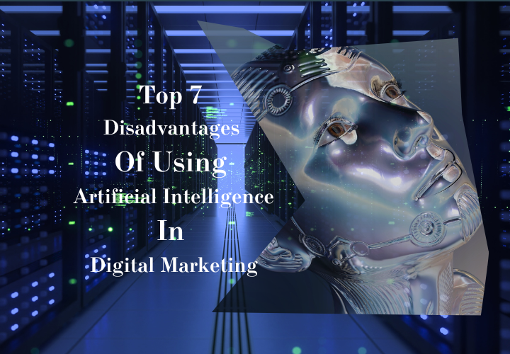 7 Disadvantages of Artificial Intelligence in Digital Marketing