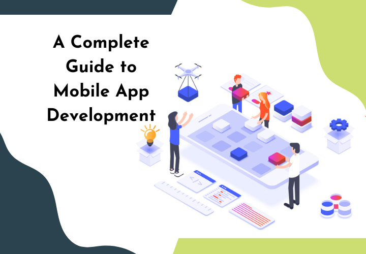 A Complete Guide to Mobile App Development