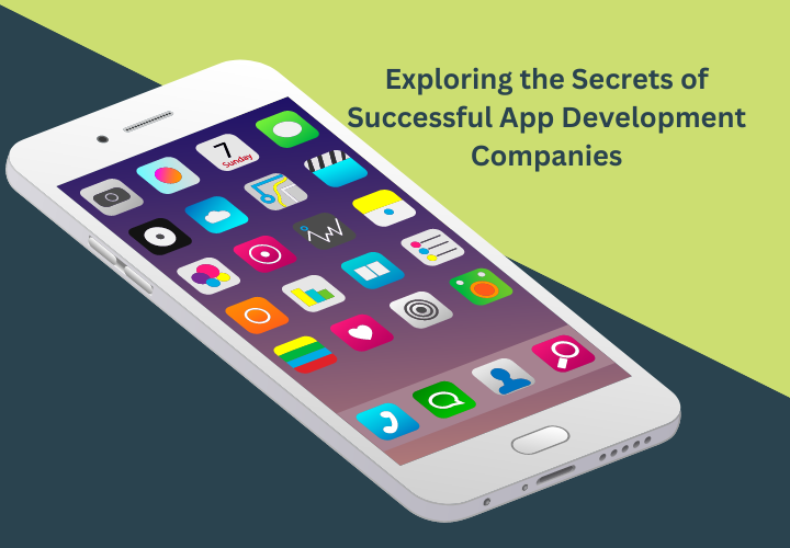 Exploring the Secrets of Successful App Development Companies