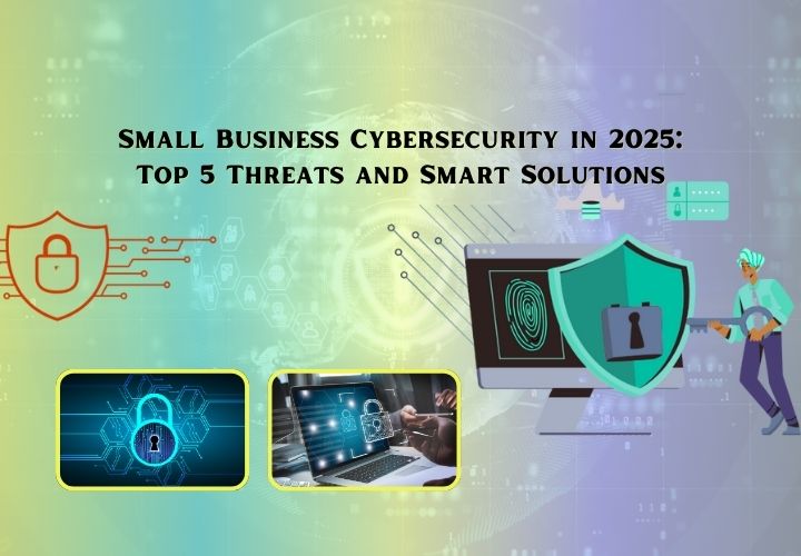 Small Business Cybersecurity in 2025